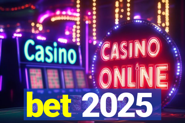 bet 2025